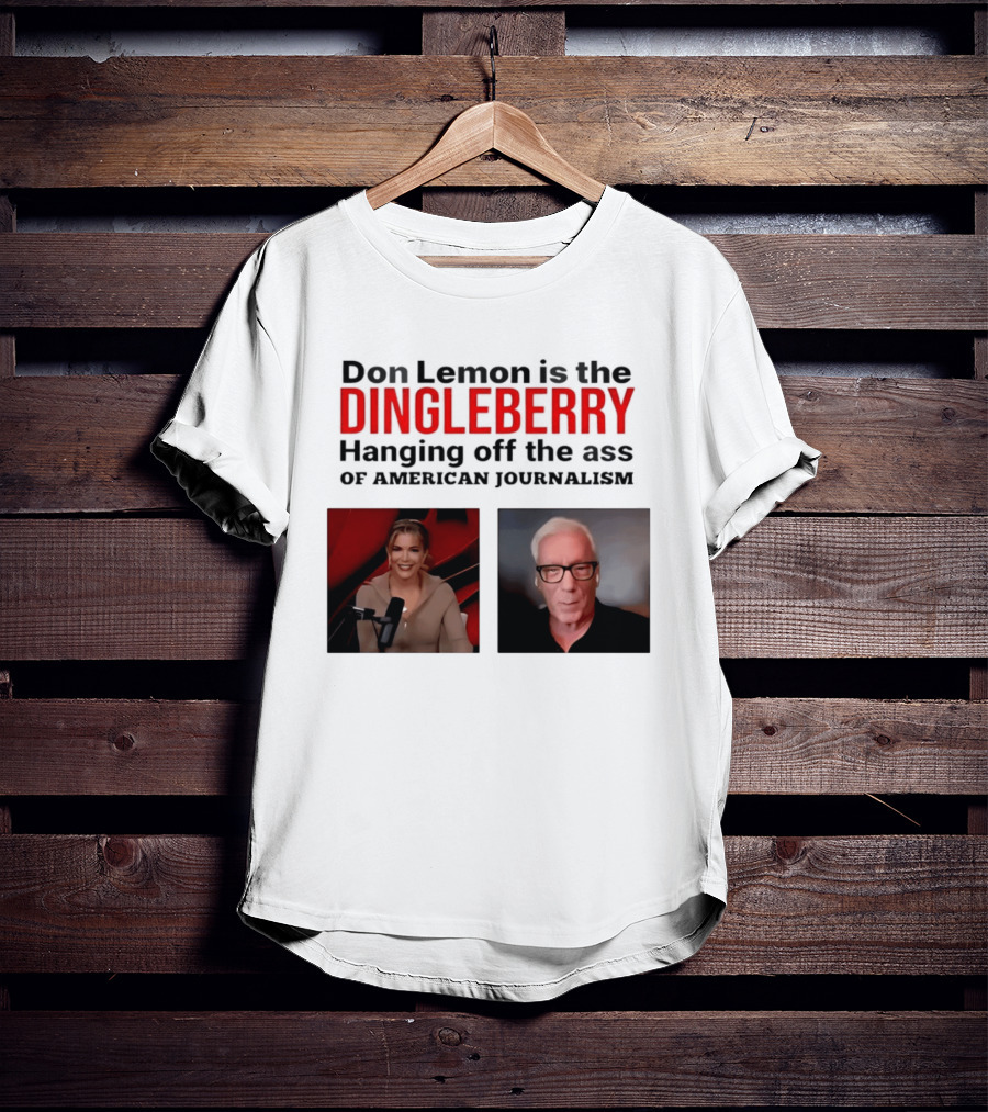 Don Lemon Is The Dingleberry Hanging Off The Ass Of American Journalism T-Shirt