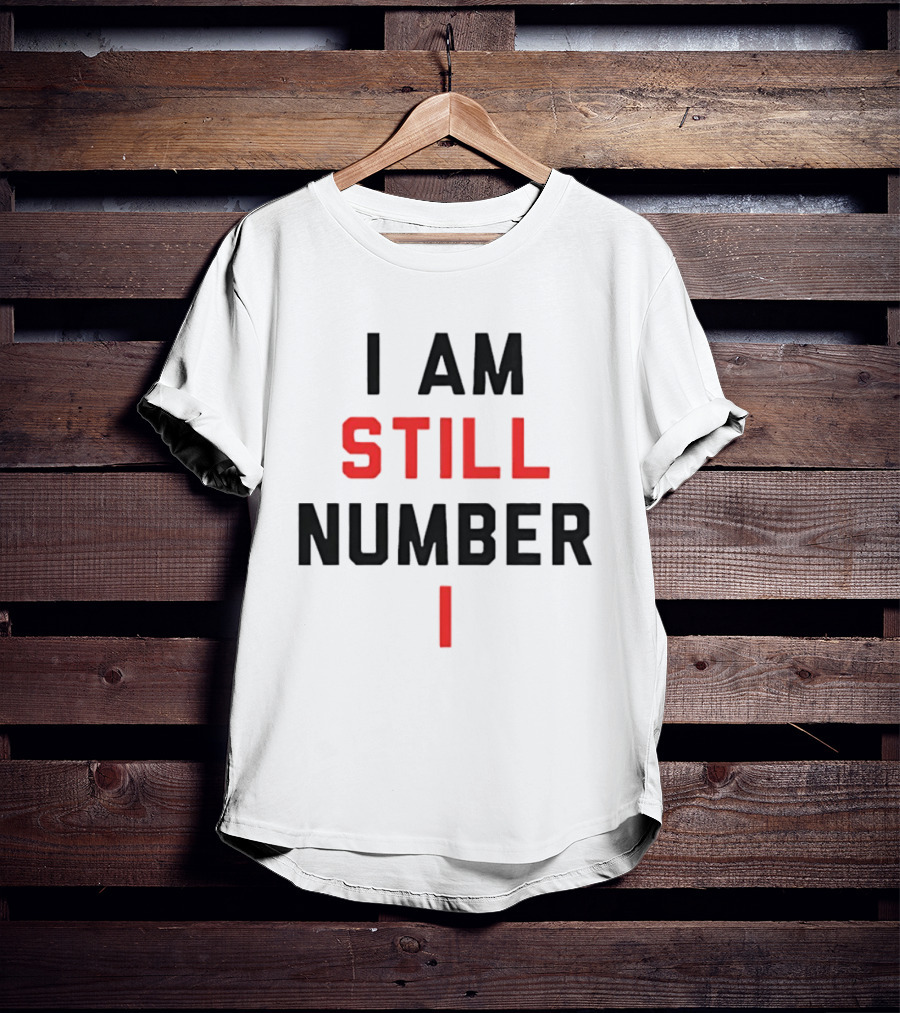 I Am Still Number One T-Shirt