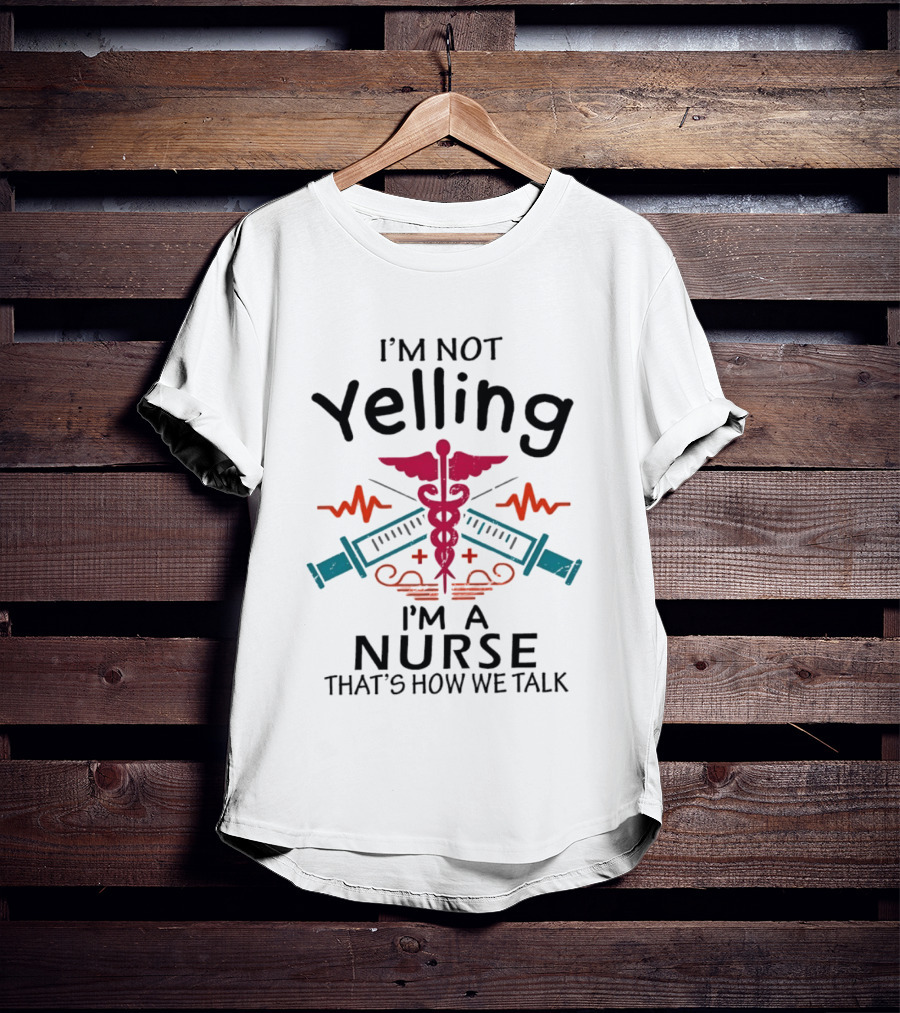 I'm Not Yelling I'm A Nurse That's How We Talk Caduceus And Syringe T-Shirt