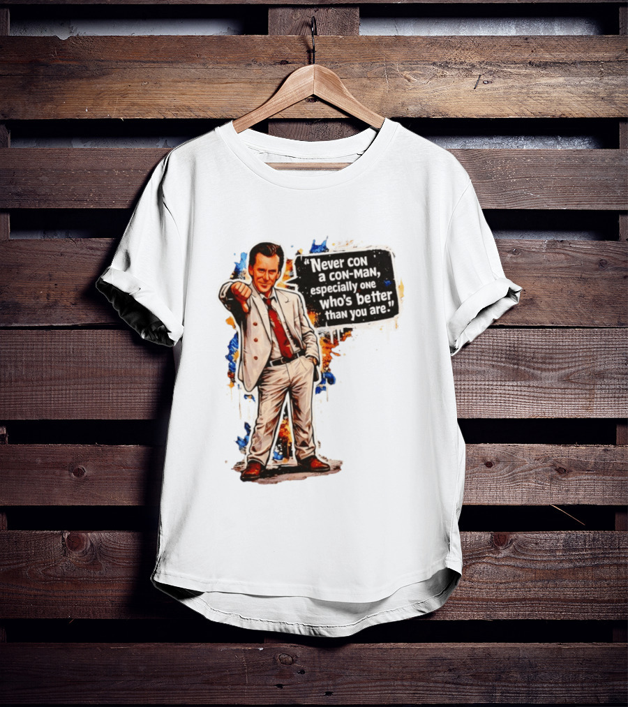 Never Con A Con Man Especially One Who's Better Than You Are T-Shirt