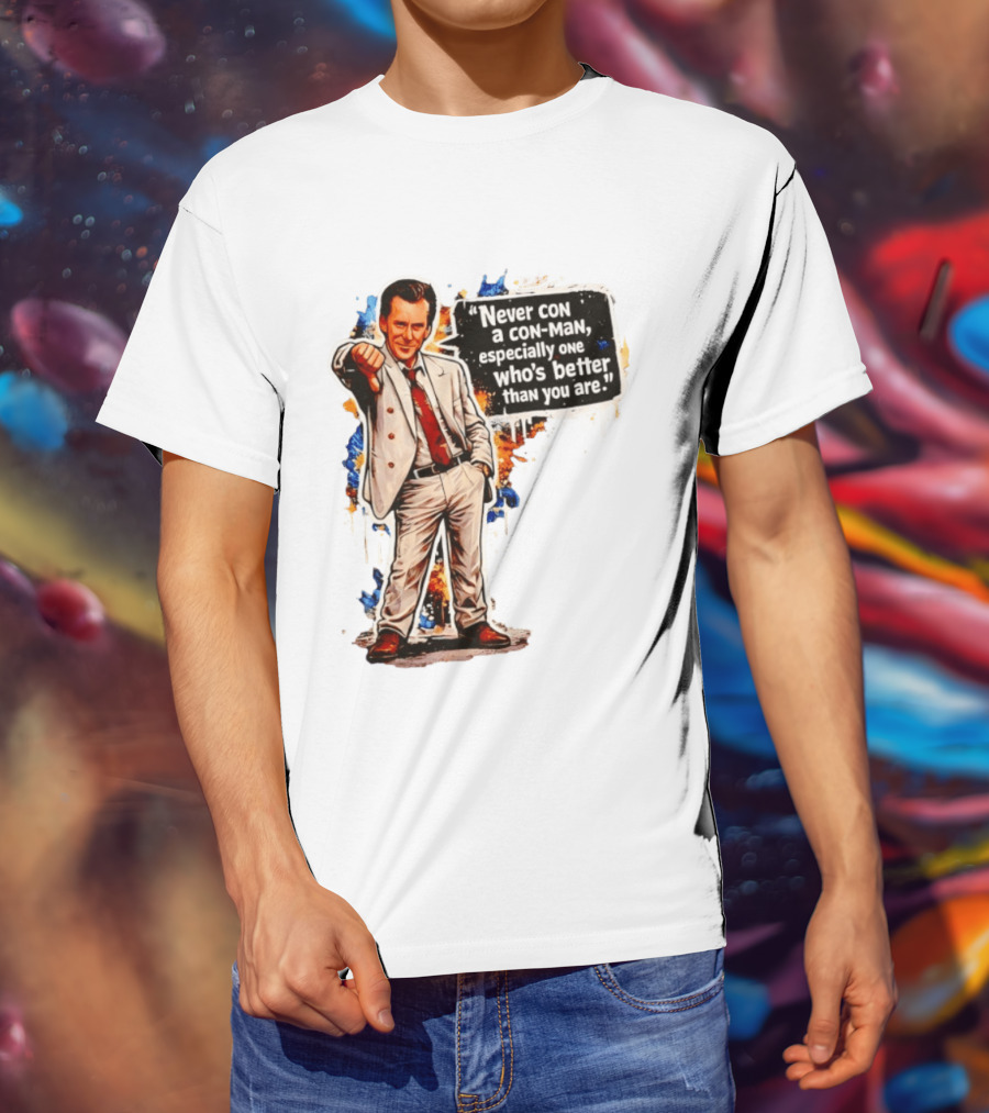 Never Con A Con Man Especially One Who's Better Than You Are T-Shirt