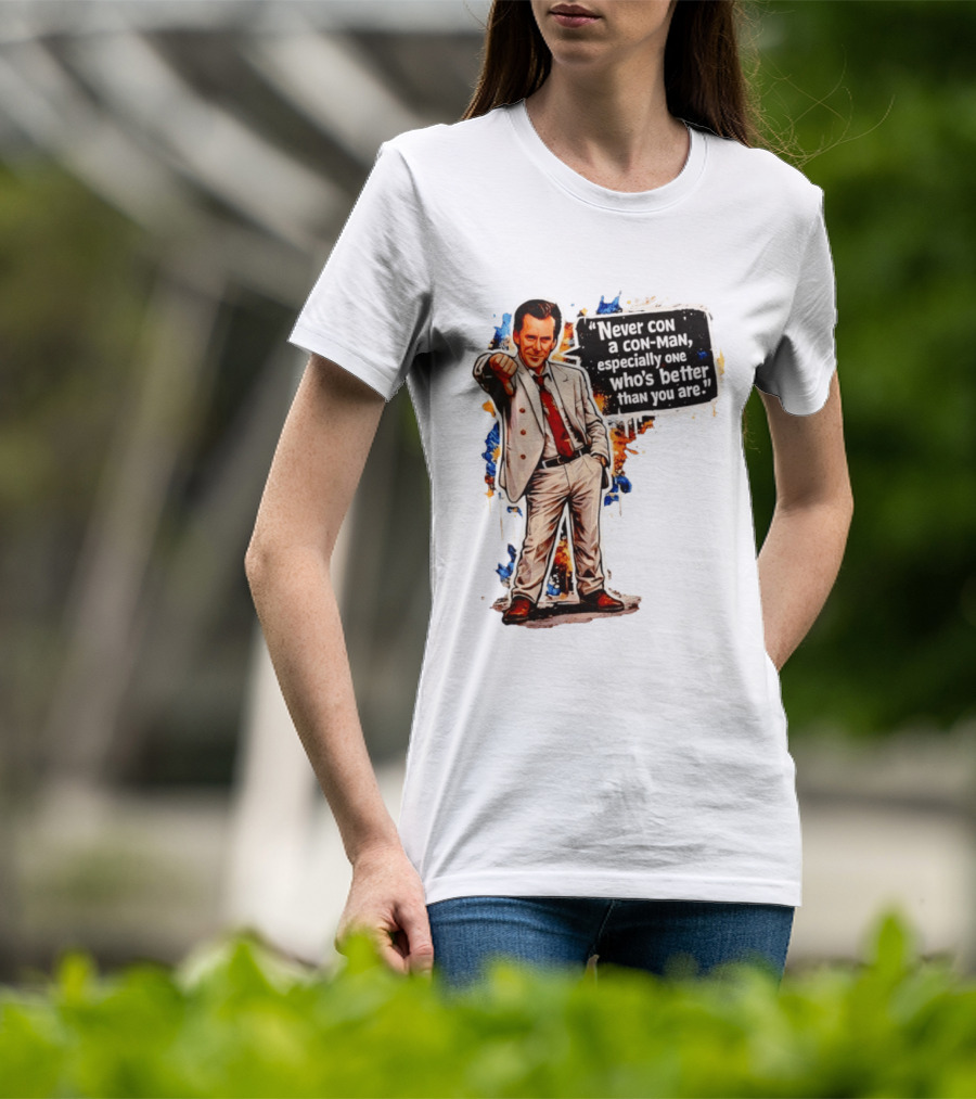 Never Con A Con Man Especially One Who's Better Than You Are T-Shirt