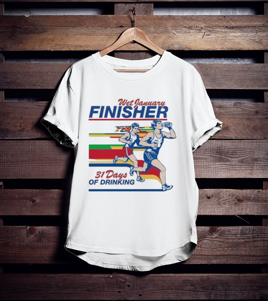 Wet January Finisher 31 Days Of Drinking Running Challenge T-Shirt