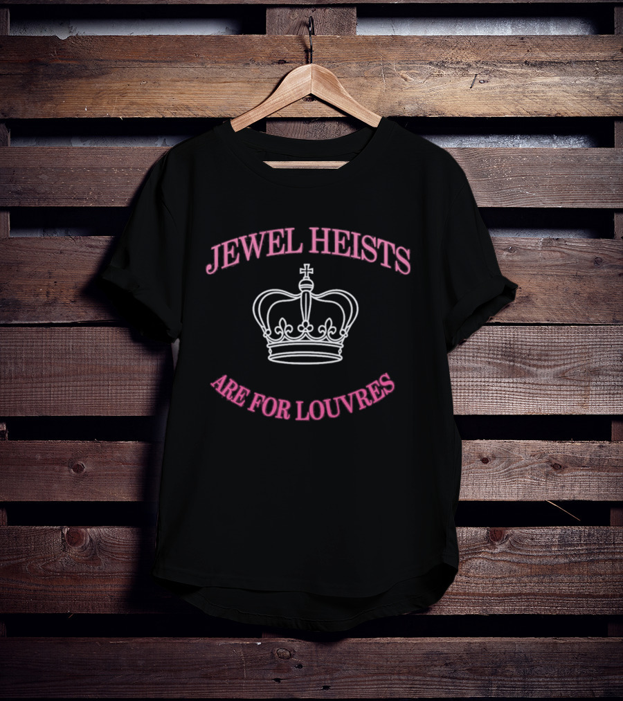 Jewel Heists Are For Louvres Crown T-Shirt