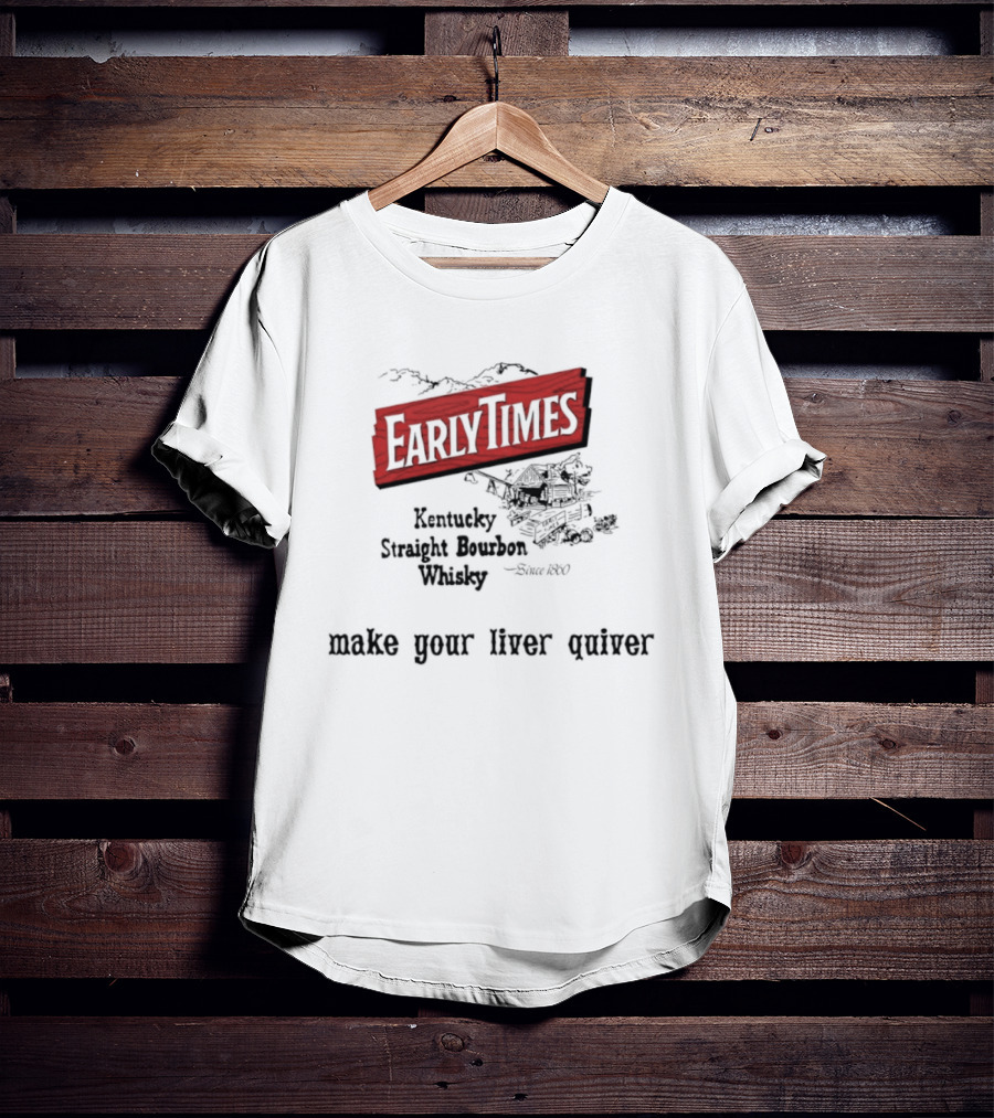 Early Times Kentucky Straight Bourbon Whiskey Established 1860 Make Your Liver Quiver T-Shirt