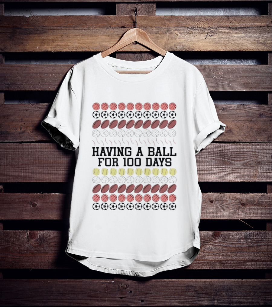 Having A Ball For 100 Days Basketball Soccer Football Tennis T-Shirt