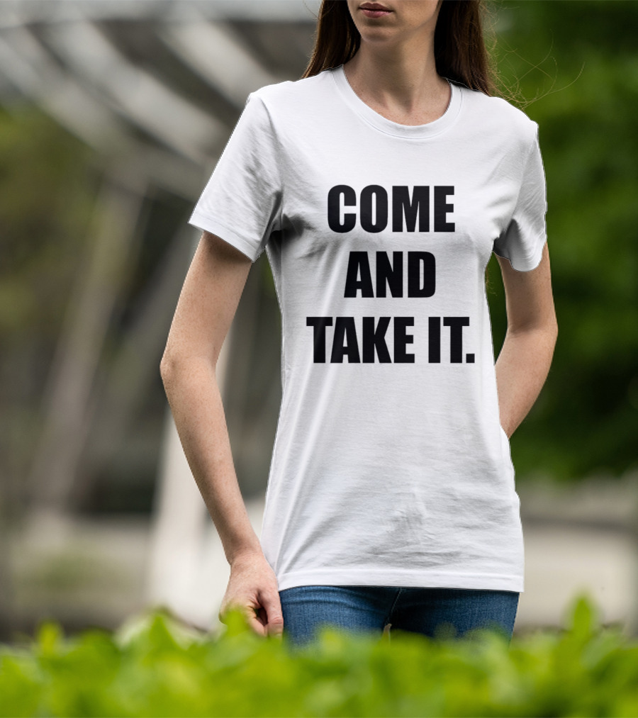Kiernan Shipka Come And Take It T-Shirt