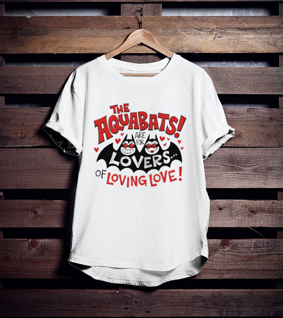 The Aquabats Are For Lovers Of Loving Love T-Shirt