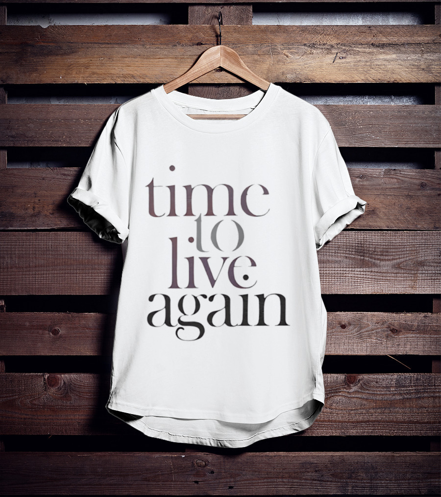 Time To Live Again T-Shirt