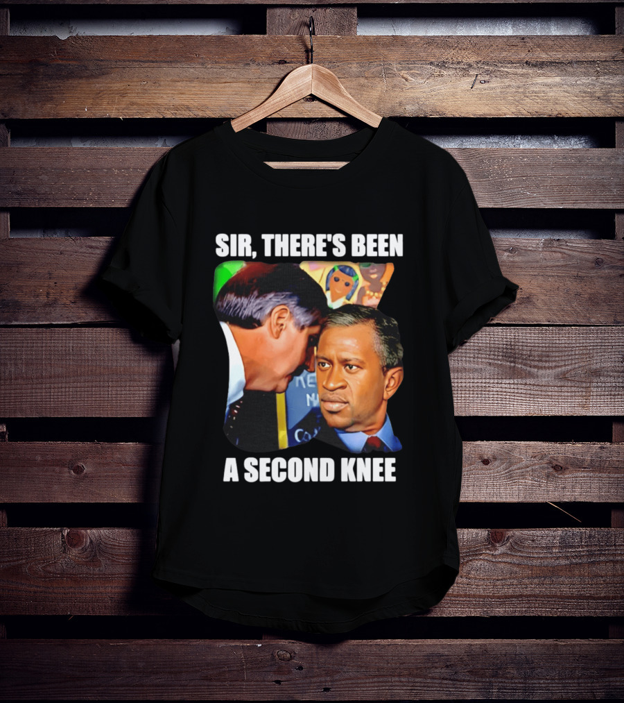 George Floyd Bush Sir There’s Been A Second Knee T-Shirt