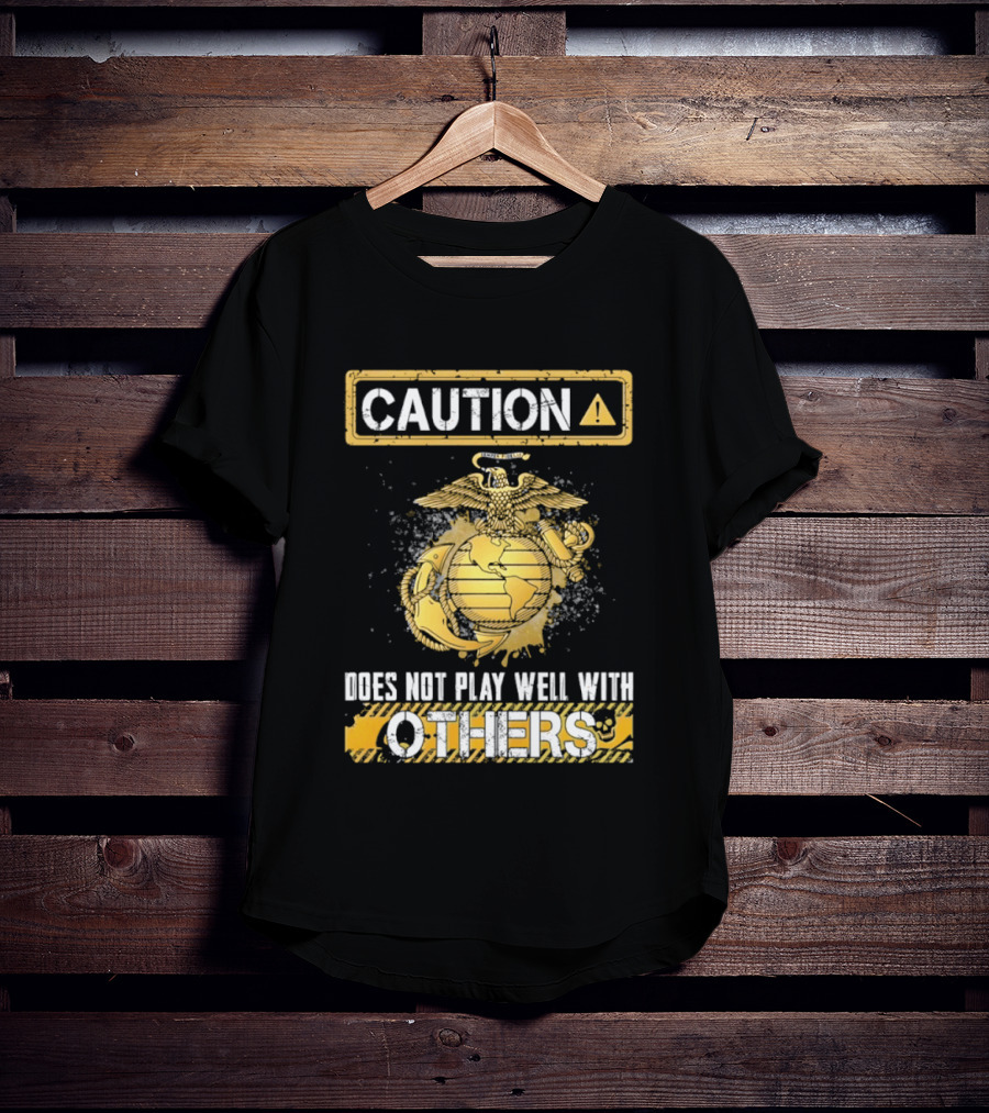 Caution US Marine Corps Eagle Globe Anchor Semper Fidelis Does Not Play Well With Others T-Shirt