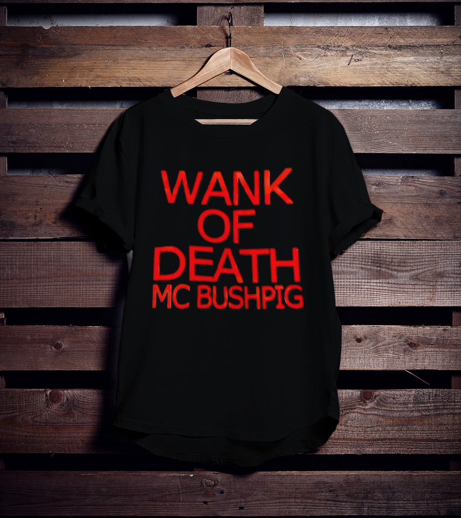 Wank Of Death MC Bushpig T-Shirt