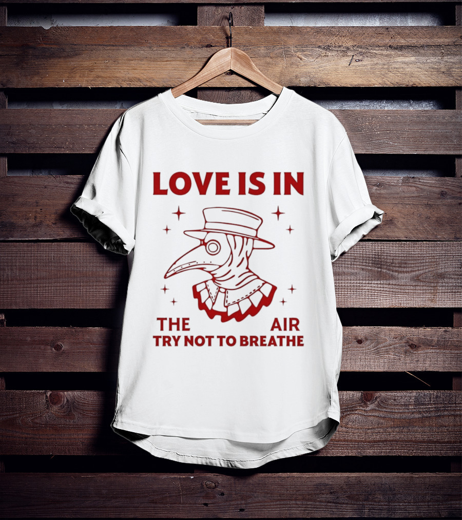 Love Is In The Air Try Not To Breathe Doctor Plague T-Shirt