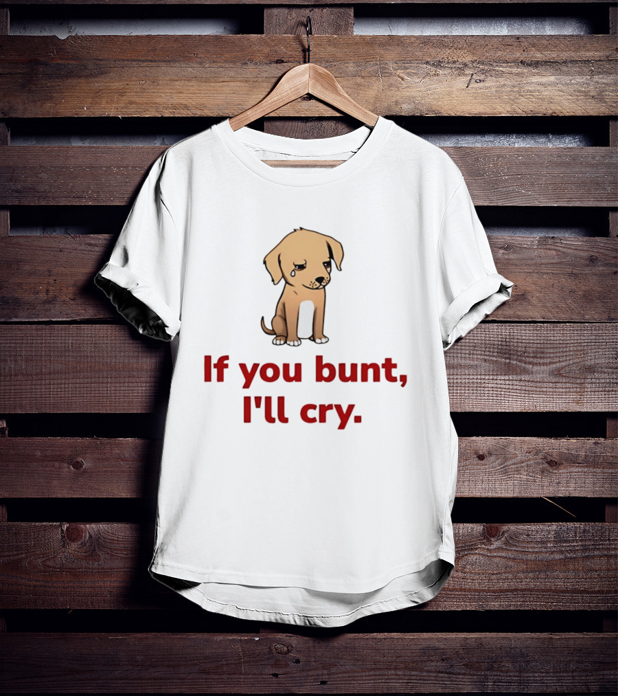 Crying Dog Puppy If You Bunt I'll Cry Baseball Humor T-Shirt