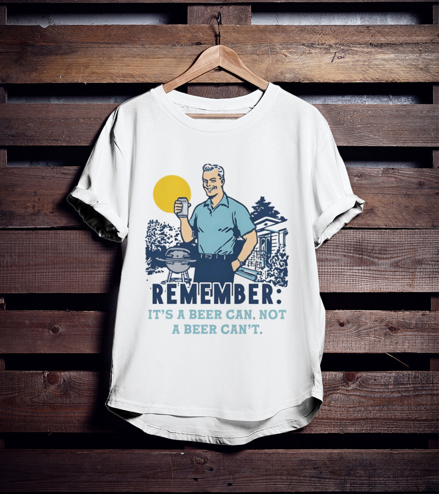 Remember It's A Beer Can Not A Beer Can't Retro Grill BBQ Humor T-Shirt