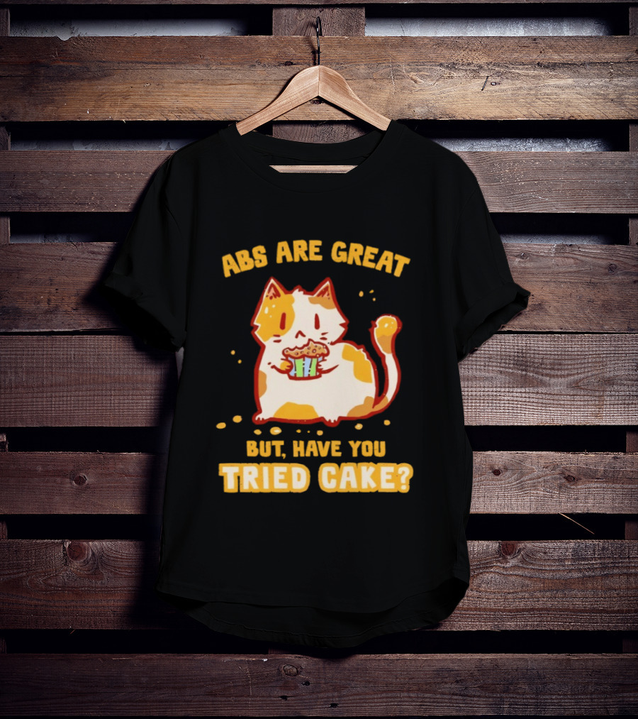Abs Are Great But Have You Tried Cake Cat Eating Dessert T-Shirt