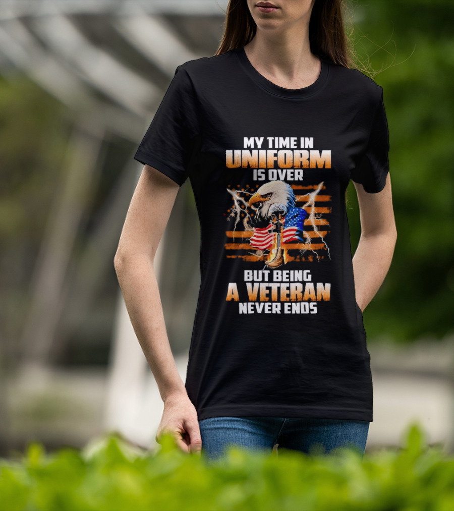 My Time In Uniform Is Over But Being A Veteran Never Ends Patriotic Eagle US Flag T-Shirt