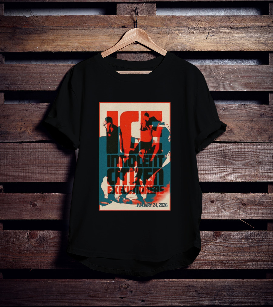 ICE Innocent Citizen Executioners January 24 2026 T-Shirt