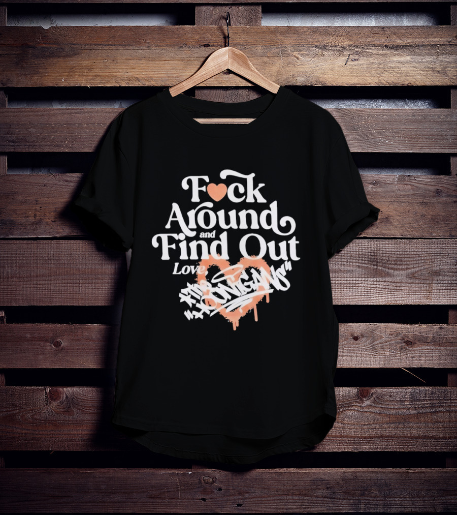 F*ck Around And Find Out Love Hoonigan T-Shirt