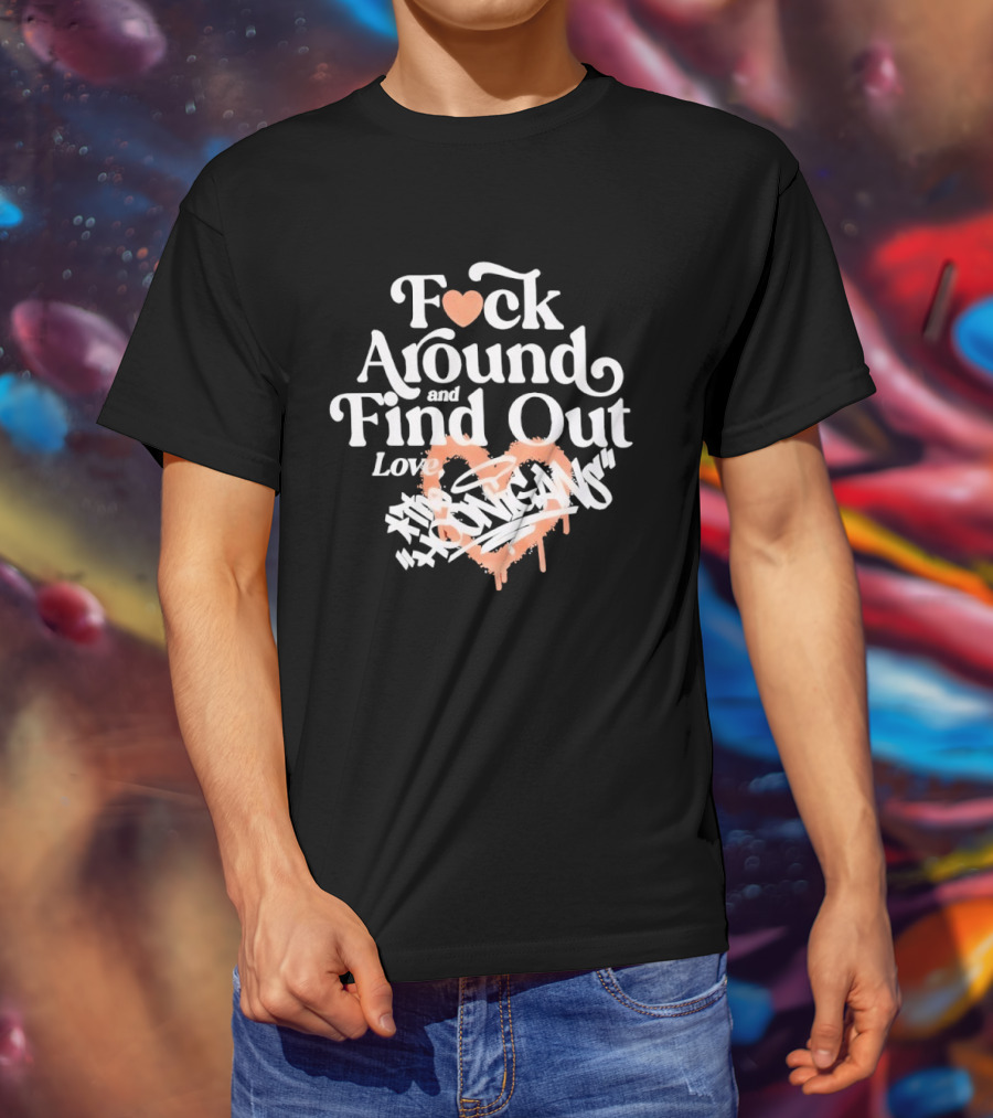 F*ck Around And Find Out Love Hoonigan T-Shirt