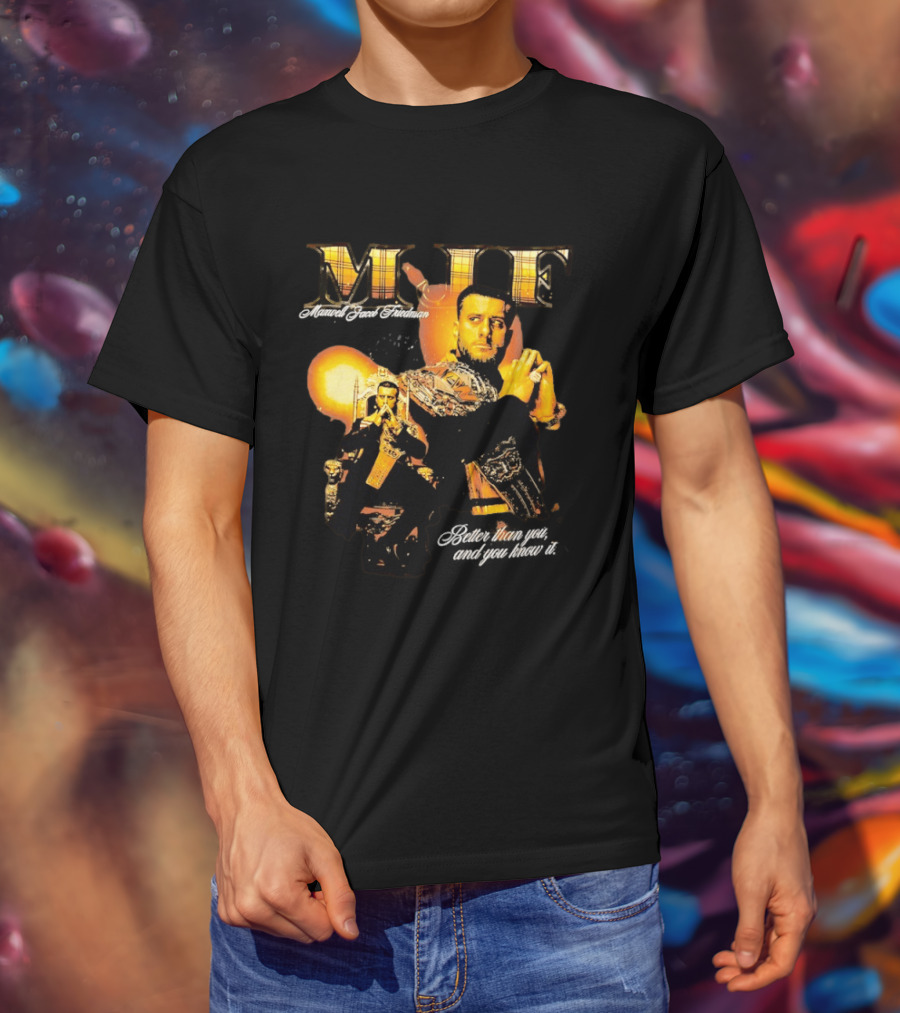 MJF Maxwell Jacob Friedman Better Than You And You Know It T-Shirt