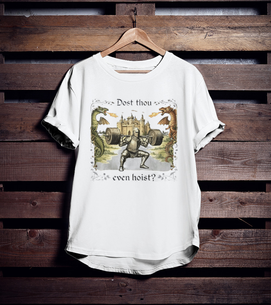 Medieval Knight Squatting Dragons Castle Dost Thou Even Hoist Gym T-Shirt