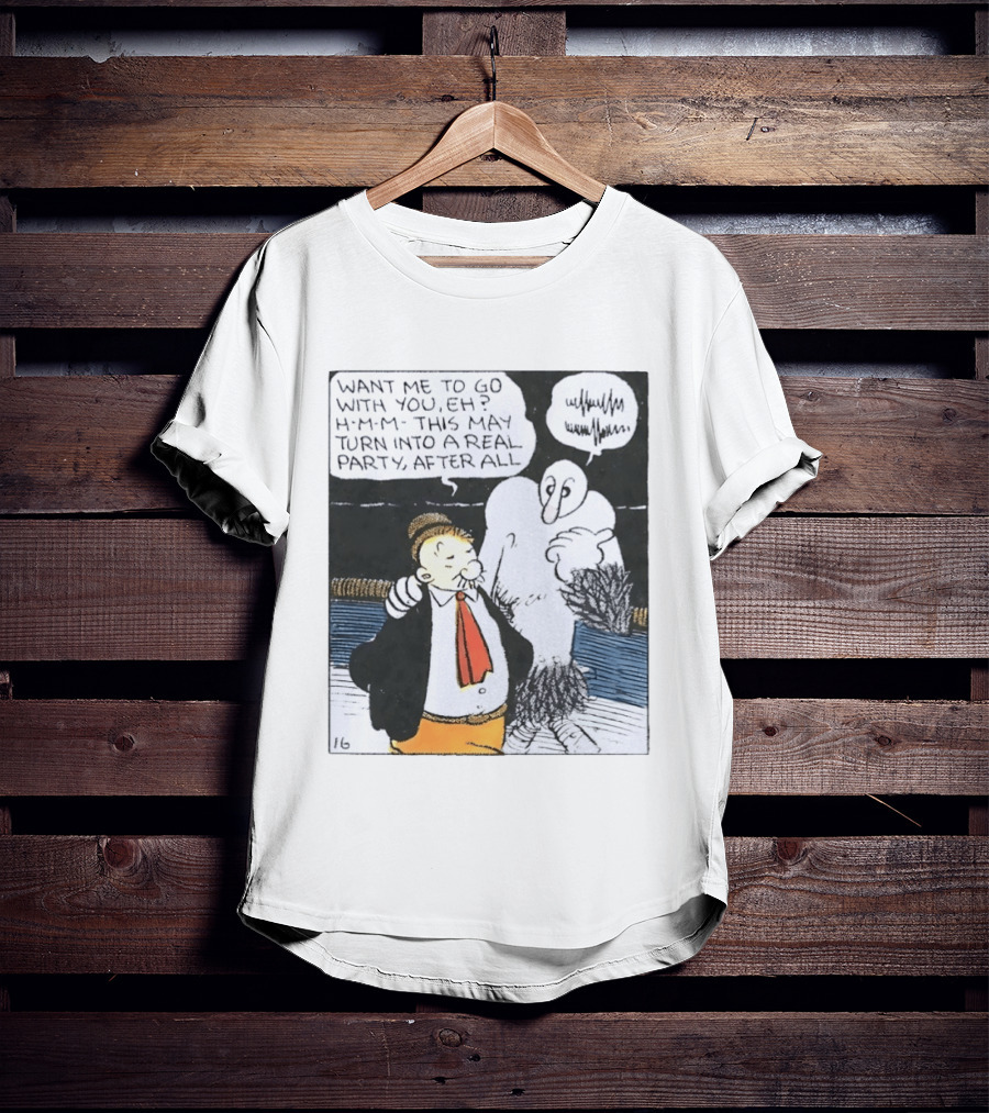 Popeye Comic Want Me To Go With You This May Turn Into A Real Party T-Shirt