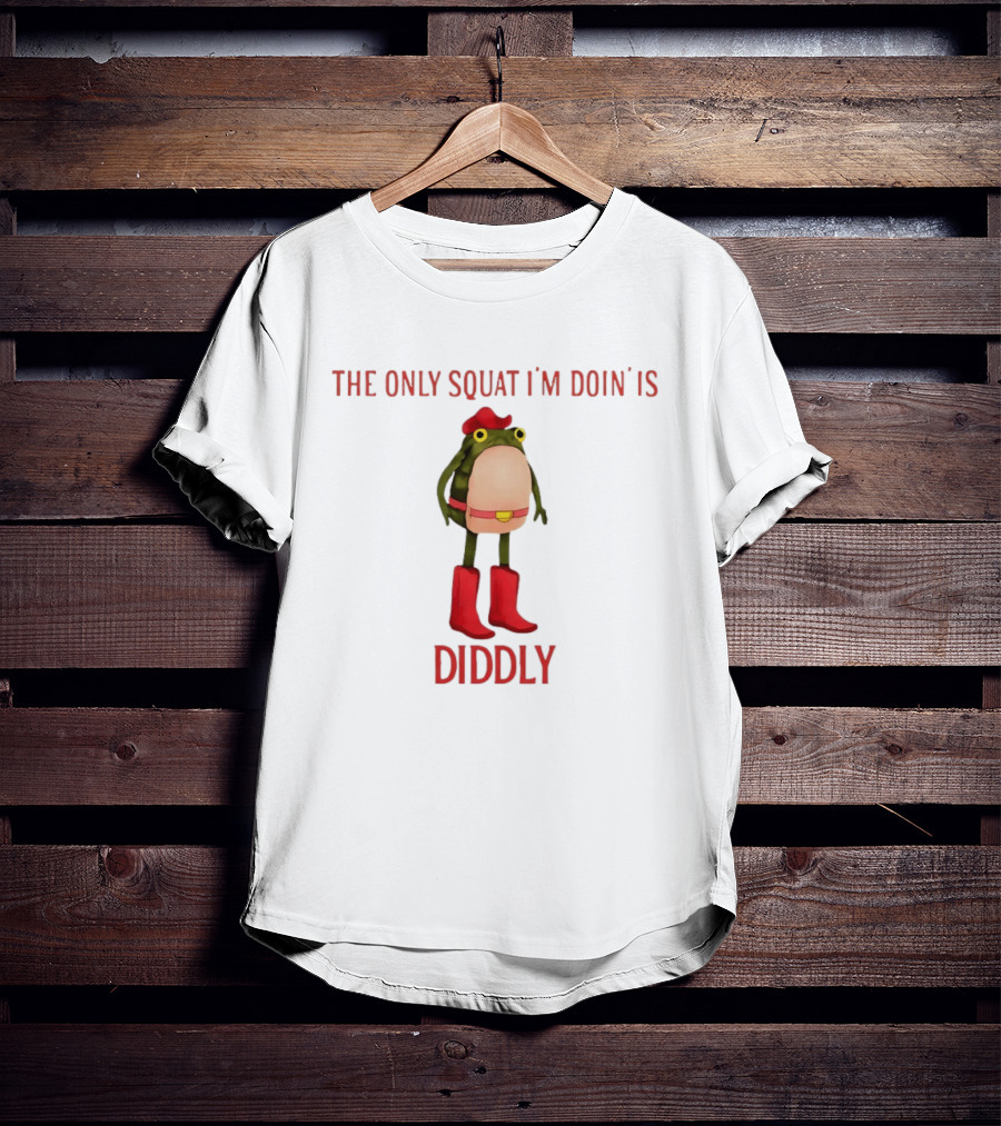 THE ONLY SQUAT I'M DOIN IS DIDDLY Frog In Cowboy Boots And Hat T-Shirt