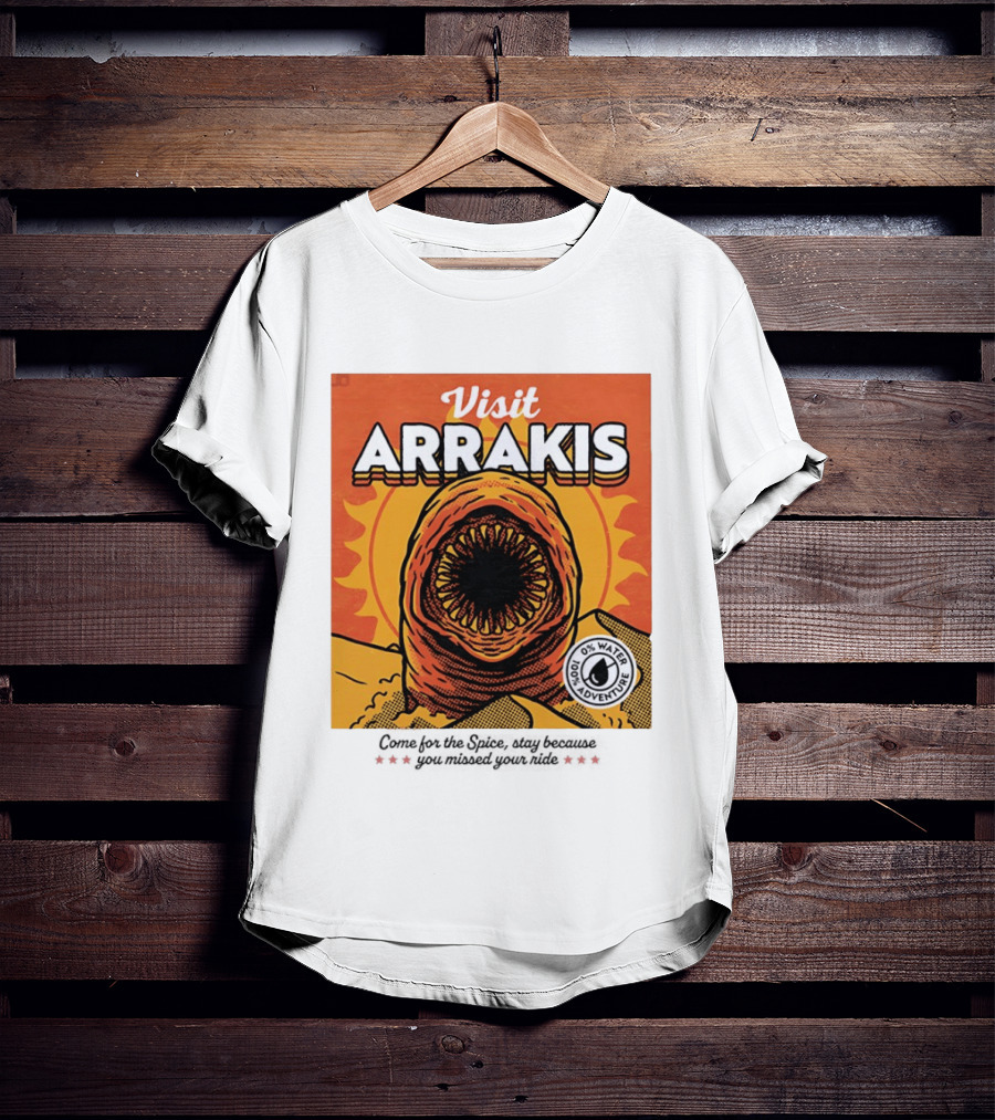 Visit Arrakis 100% Adventure 0% Water Come For The Spice Stay Because You Missed Your Ride T-Shirt