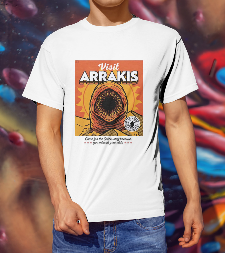 Visit Arrakis 100% Adventure 0% Water Come For The Spice Stay Because You Missed Your Ride T-Shirt