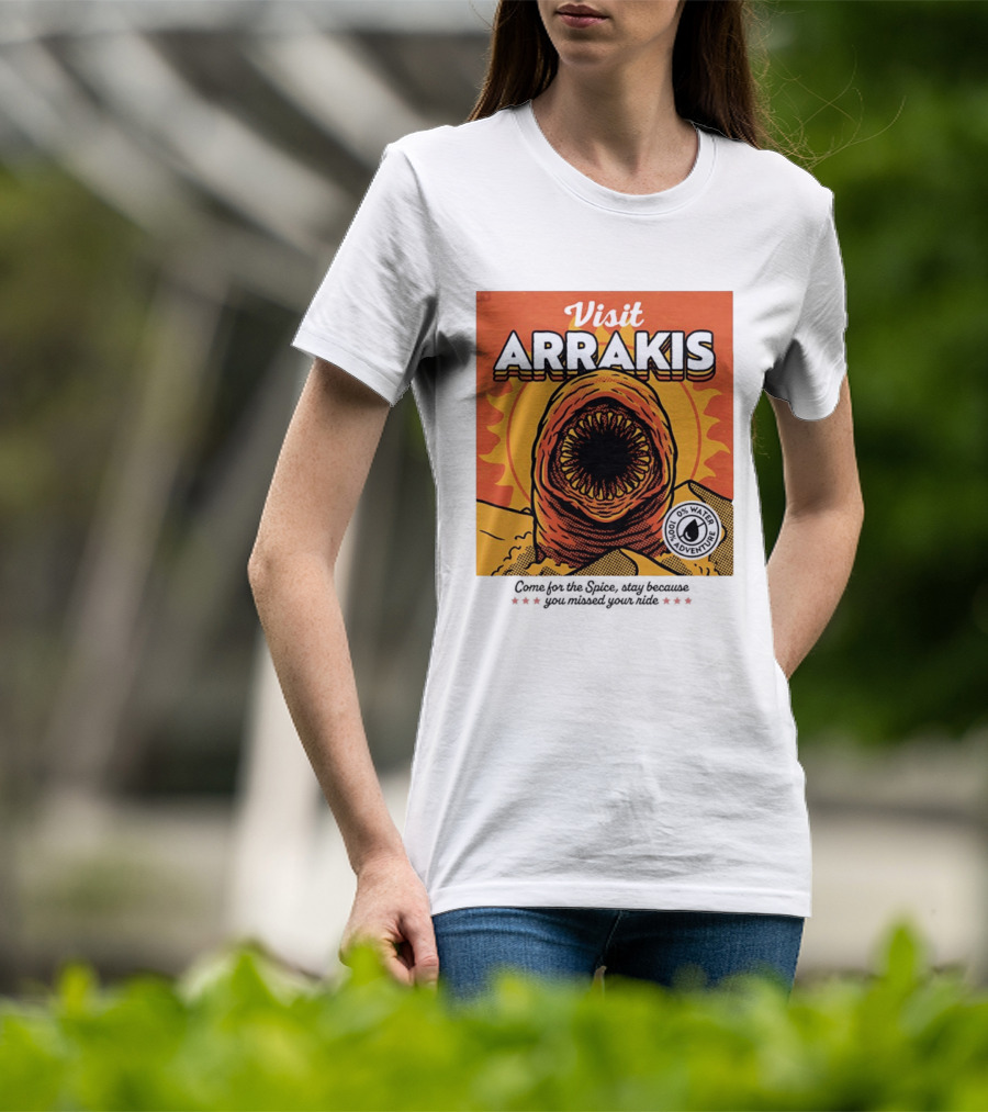 Visit Arrakis 100% Adventure 0% Water Come For The Spice Stay Because You Missed Your Ride T-Shirt