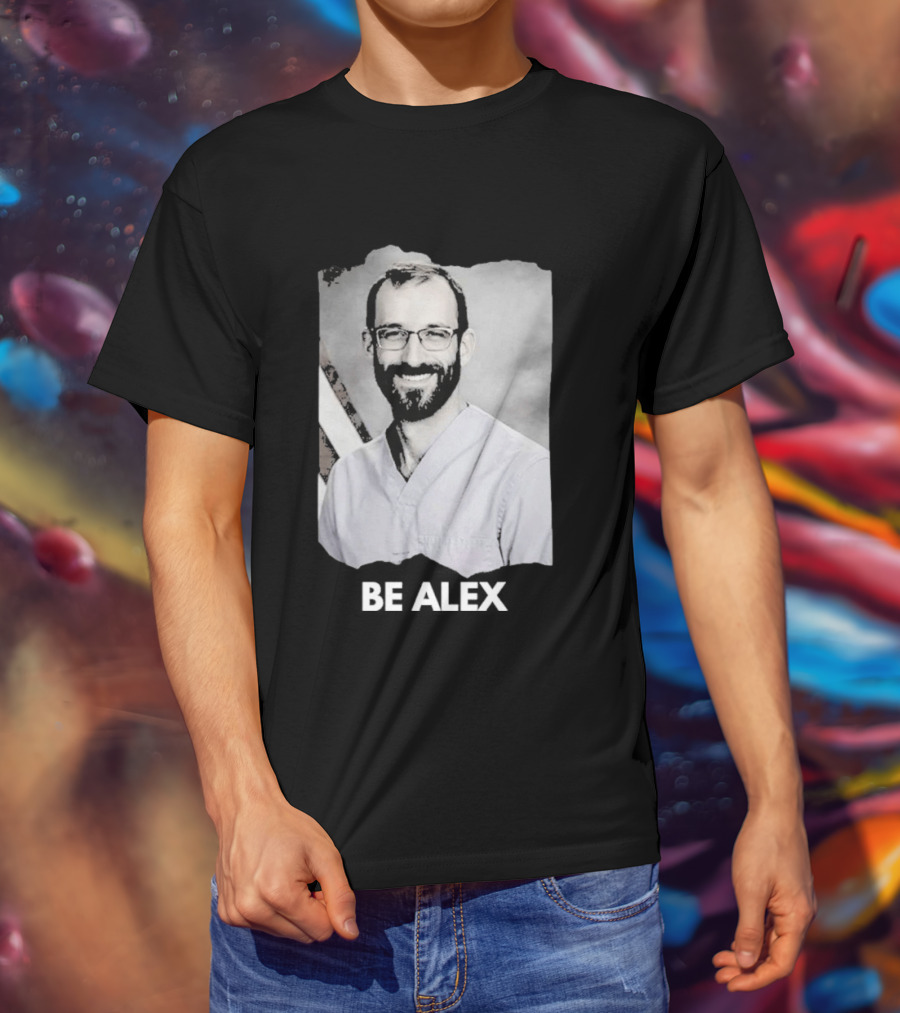 Be Alex Pretty Rest In Power Memorial Alex Jeffrey Pretti T-Shirt