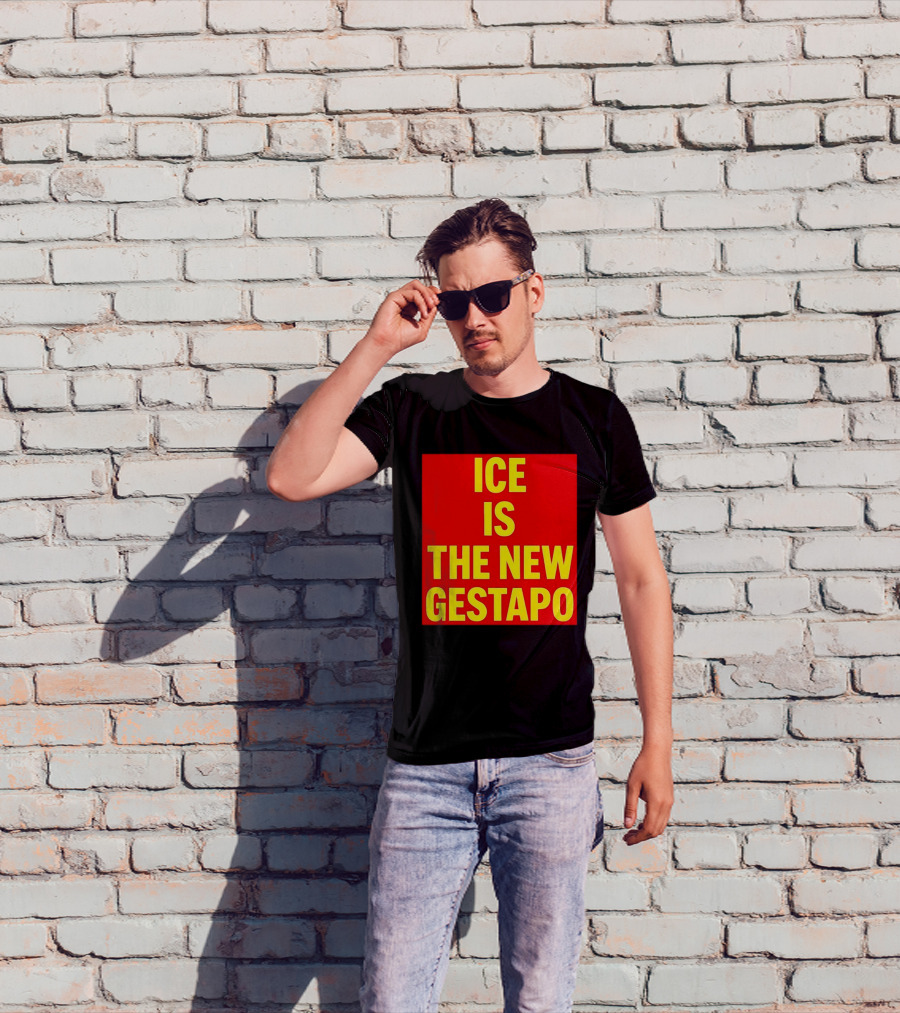 ICE Is The New Gestapo T-Shirt