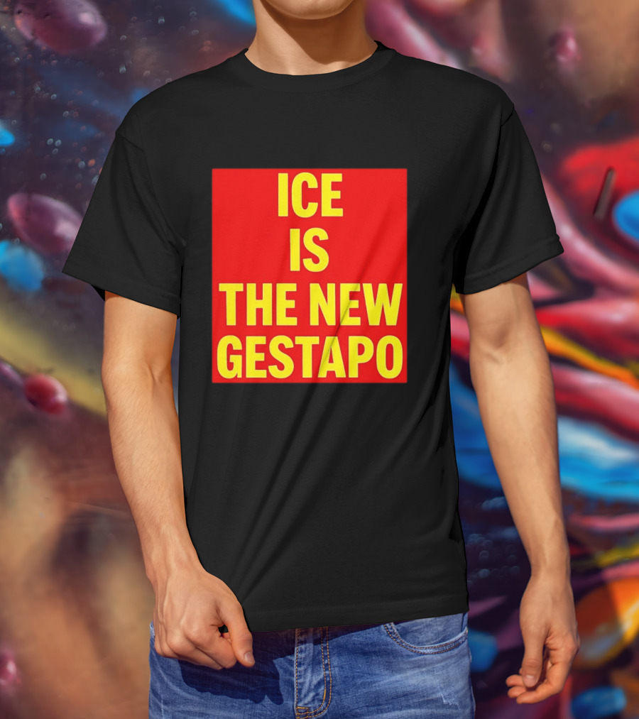 ICE Is The New Gestapo T-Shirt