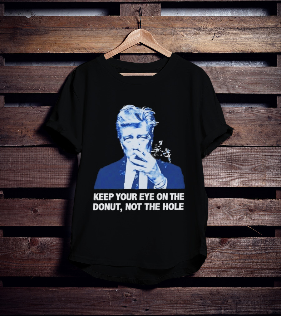 David Lynch Smoking Keep Your Eye On The Donut Not The Hole T-Shirt