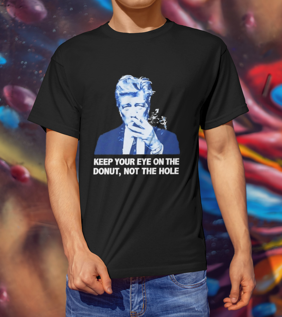 David Lynch Smoking Keep Your Eye On The Donut Not The Hole T-Shirt