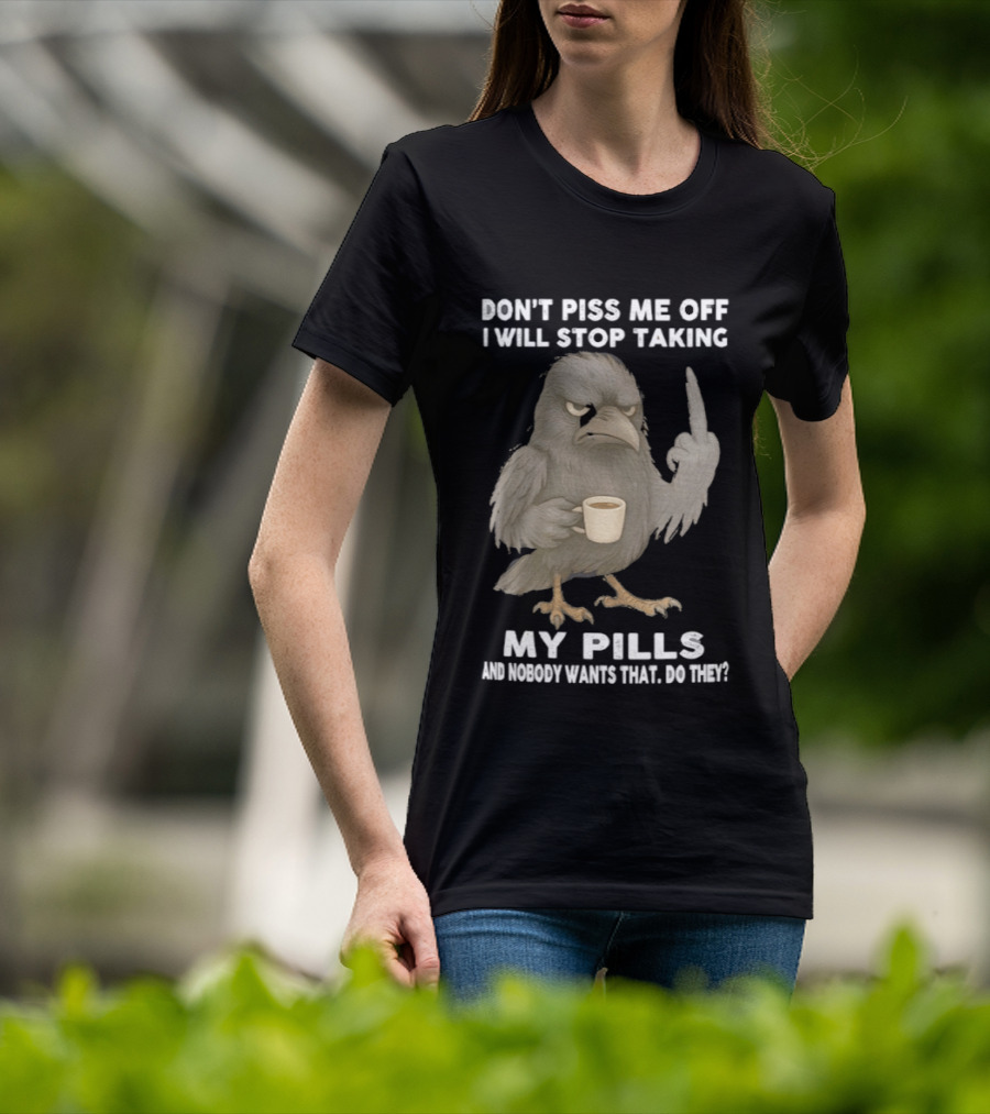 Don't Piss Me Off I Will Stop Taking My Pills Raven Middle Finger T-Shirt
