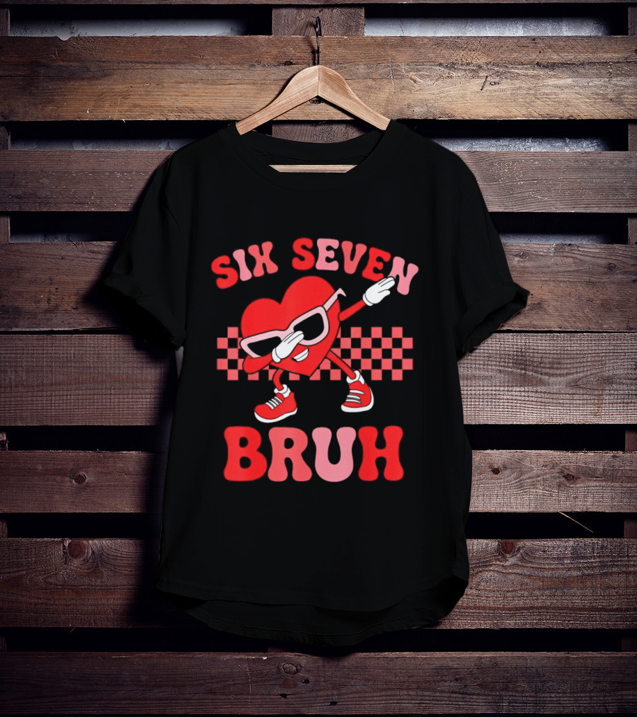 Six Seven Bruh Heart Meme Valentine's 67 T-Shirt