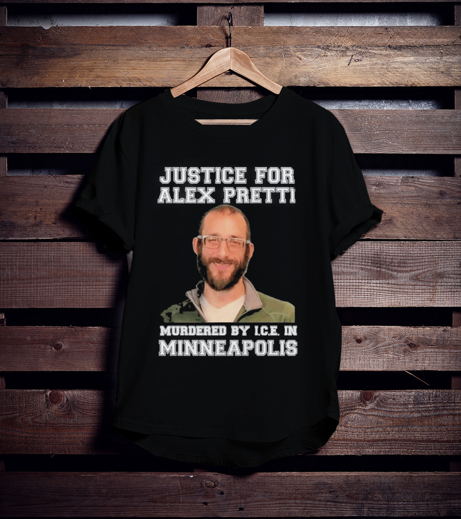 Justice For Alex Pretti Murdered By Ice In Minneapolis T-Shirt