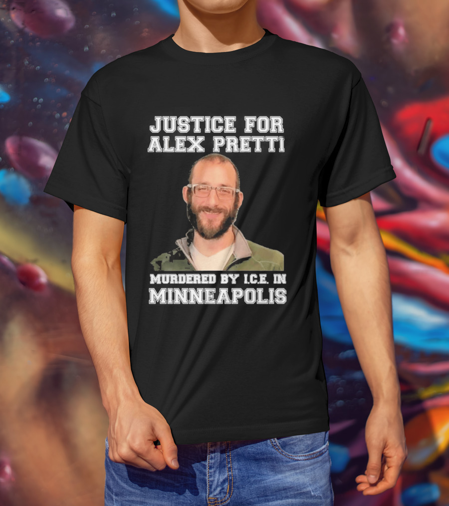 Justice For Alex Pretti Murdered By Ice In Minneapolis T-Shirt