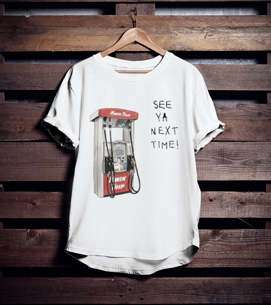 Kwik Trip Gas Pump See Ya Next Time T-Shirt