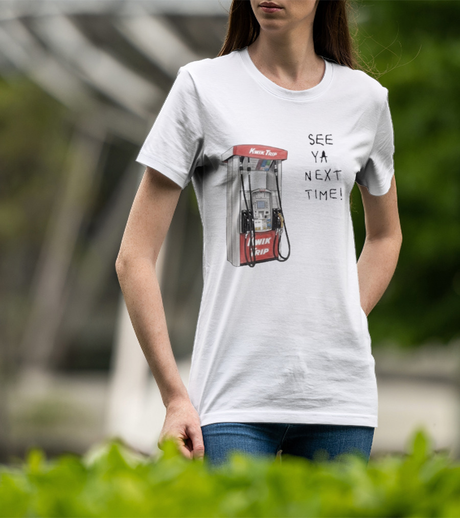 Kwik Trip Gas Pump See Ya Next Time T-Shirt
