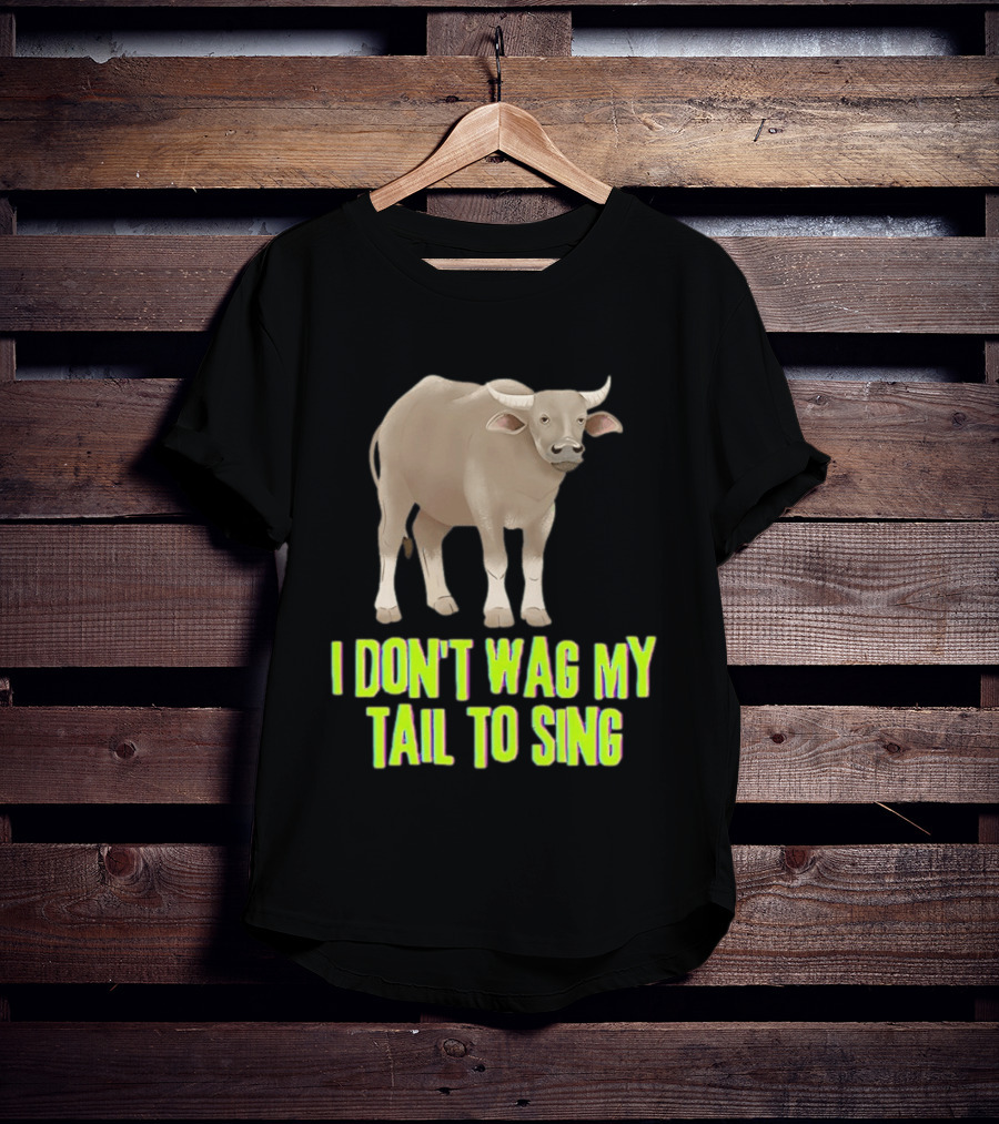Buffalo I Don't Wag My Tail To Sing Fun Animal T-Shirt