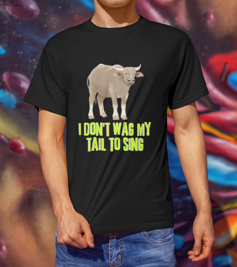 Buffalo I Don't Wag My Tail To Sing Fun Animal T-Shirt