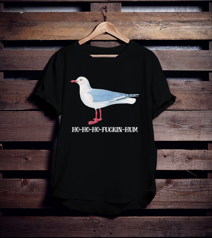 Grey Headed Gull Ho Ho Ho Fckin Hum T-Shirt