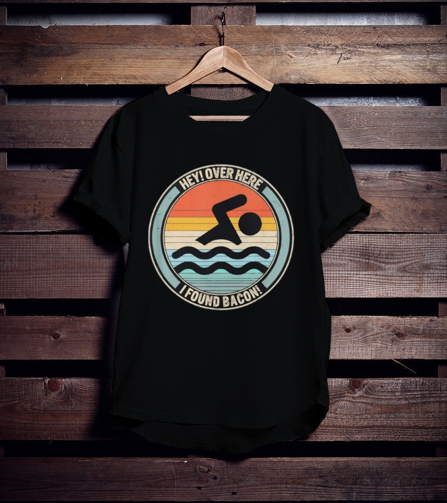 Hey Over Here I Found Bacon Swimming T-Shirt