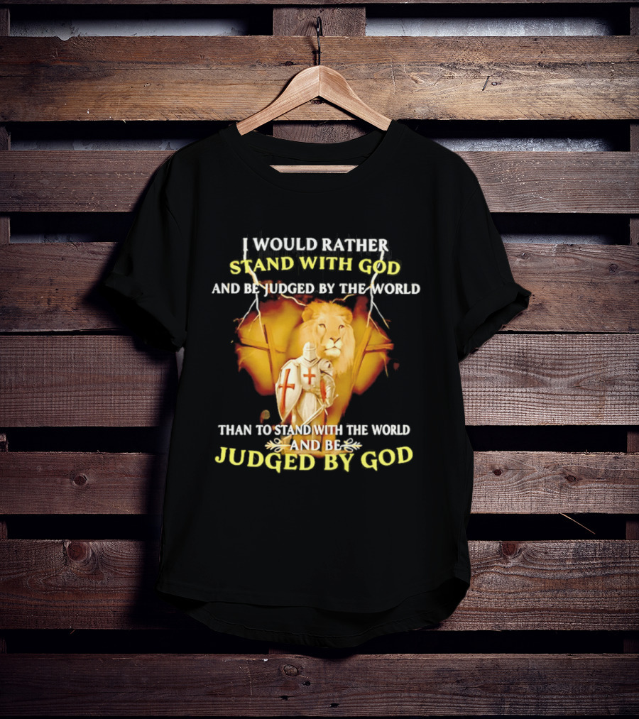 I Would Rather Stand With God Than Be Judged By The World Lion Knight T-Shirt