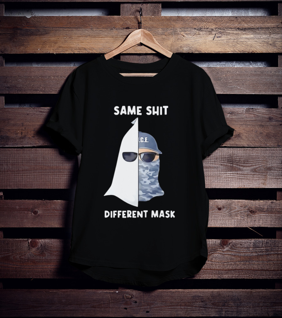 Same Shit Different Mask ICE KKK Commentary T-Shirt