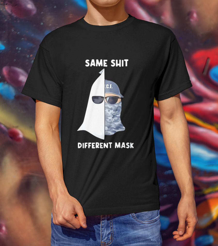 Same Shit Different Mask ICE KKK Commentary T-Shirt