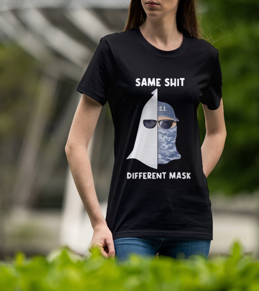 Same Shit Different Mask ICE KKK Commentary T-Shirt